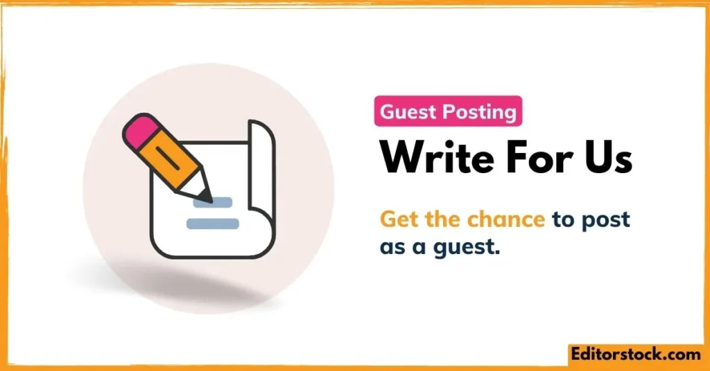 Write for us - Editorstock.com free guest posting